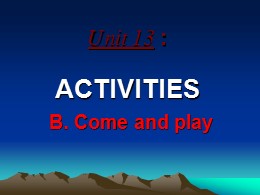 Bài giảng môn Tiếng Anh Lớp 7 - Unit 13: Acti