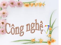 Bài giảng Công nghệ 7 - Chủ đề II, Bài 15: Là