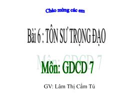 Bài giảng GDCD 7 - Bài 6: Tôn sư trọng đạo - 