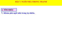 Bài giảng Mĩ thuật 7 - Bài 7: Ngôi nhà trong 