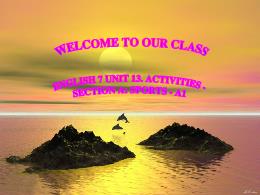 Bài giảng Tiếng Anh 7 - Unit 13, Section A: S