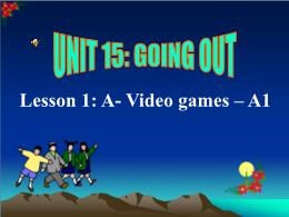 Bài giảng Tiếng Anh 7 - Unit 15: Giong out (L