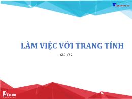 Bài giảng Tin học 7 - Chủ đề 2: Làm việc với 