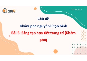 Bài giảng Mĩ thuật Lớp 7 - Bài 5: Sáng tạo họ