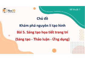 Bài giảng Mĩ thuật Lớp 7 - Bài 5: Sáng tạo họ