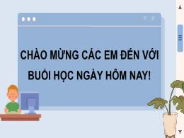 Bài giảng môn Tin học 7 - Chủ đề E - Bài 1: L
